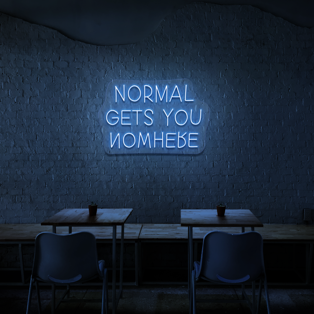 Normal Gets You Nowhere - Neon Sign