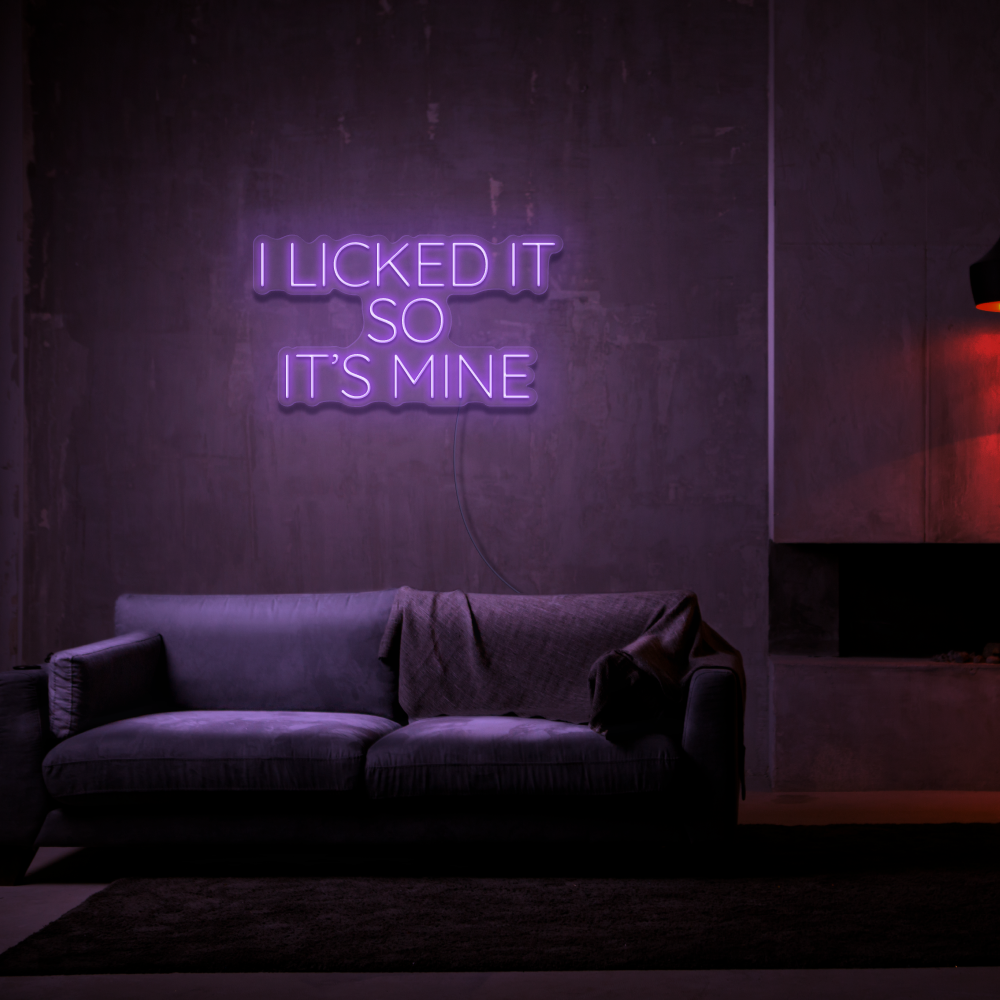 I Licked It So It&#39;s Mine - Neon Sign