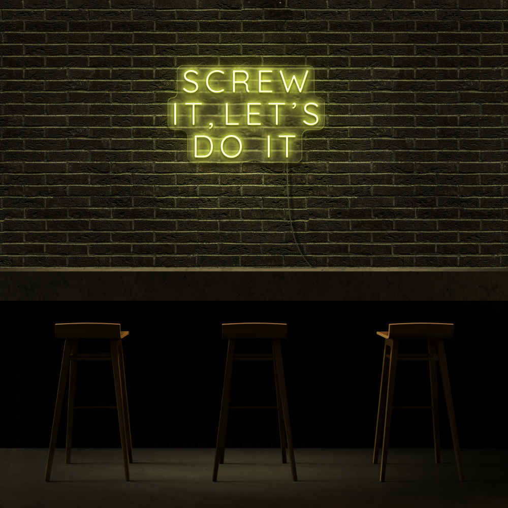 Screw It, Let&#39;s Do It - Neon Sign