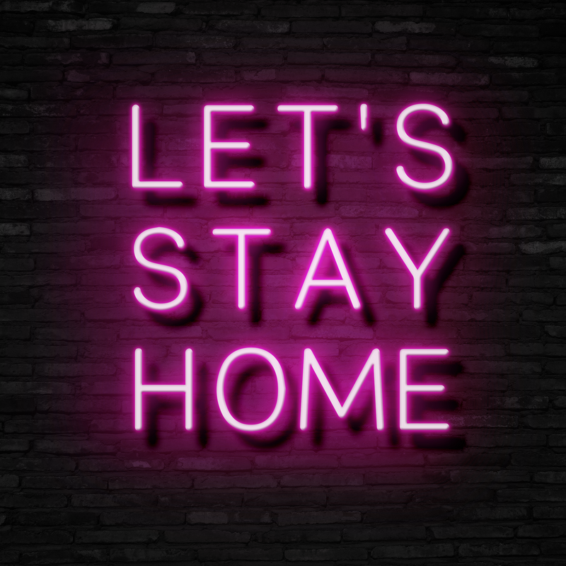 LET'S STAY HOME - Neon Sign - Neon Mama