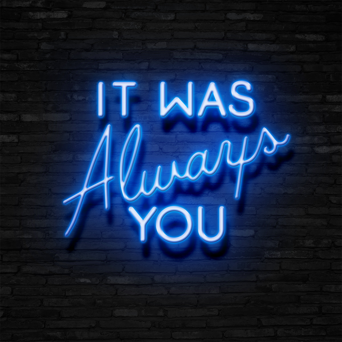 It Was Always You - Neon Sign