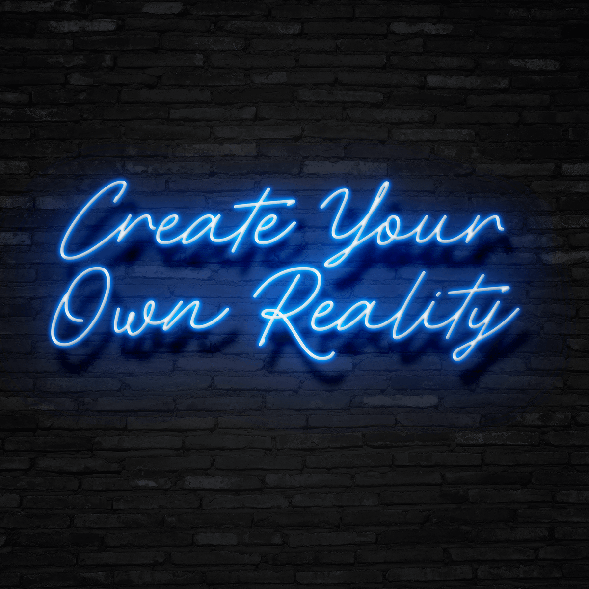 Create Your Own Reality - Neon Sign