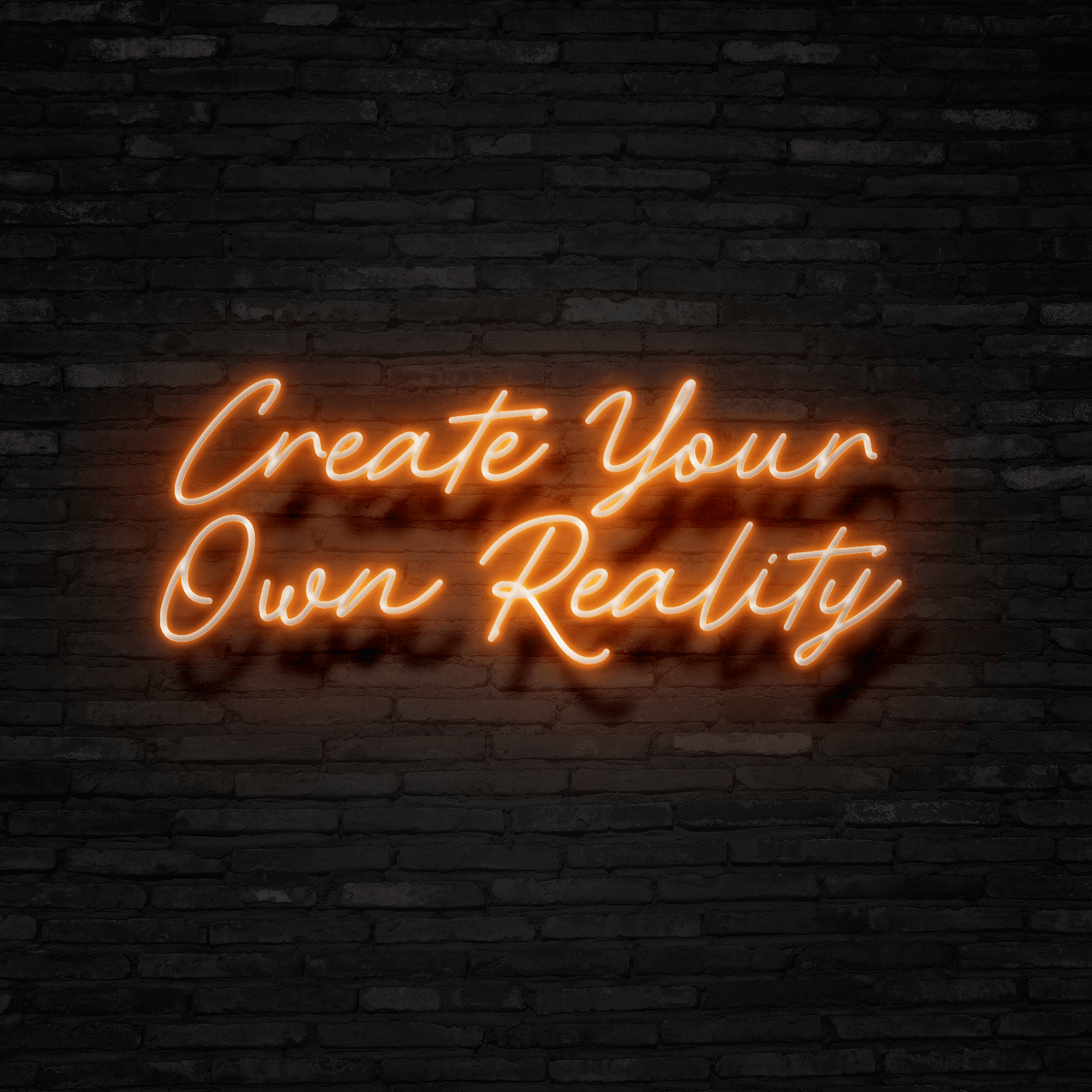 Create Your Own Reality - Neon Sign