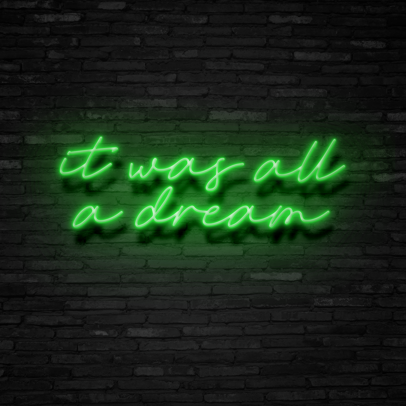 It Was All A Dream - Neon Sign - Neon Mama
