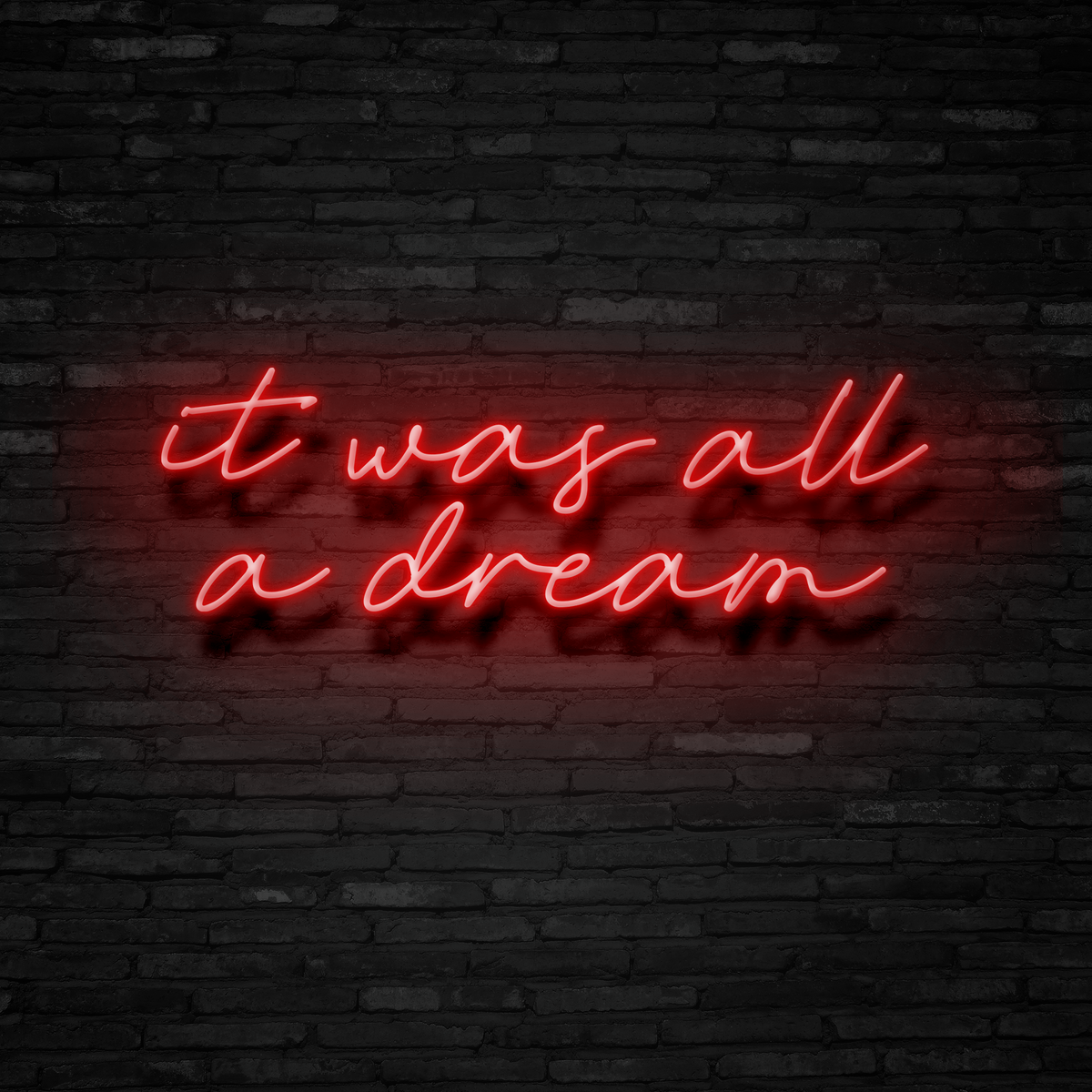 It Was All A Dream - Neon Sign