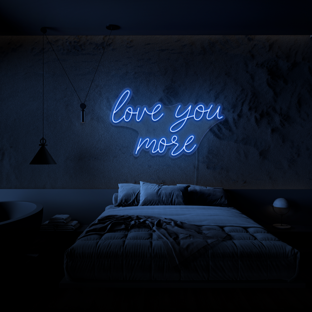 Love You More - Neon Sign