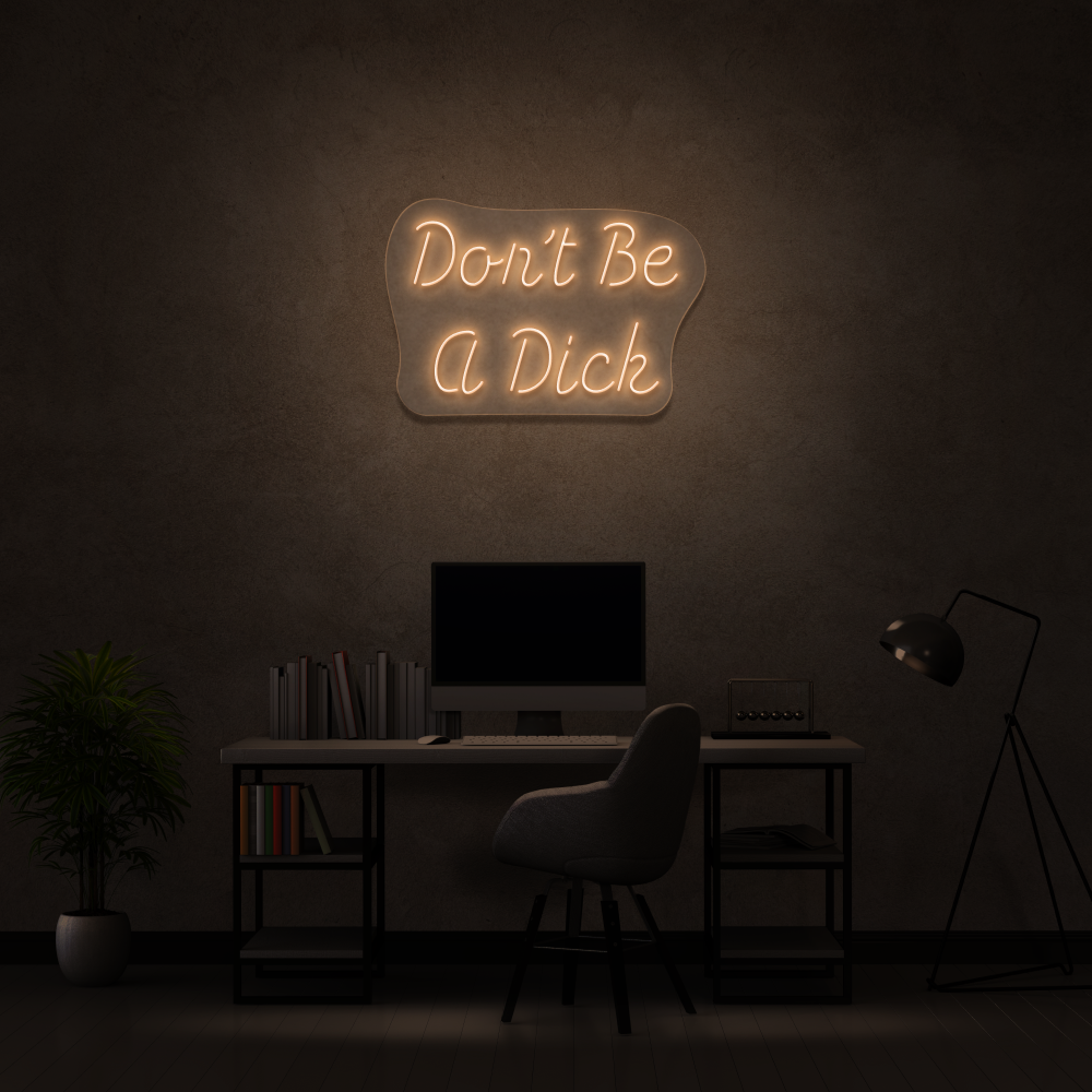 Don&#39;t Be A Dick - Neon Sign