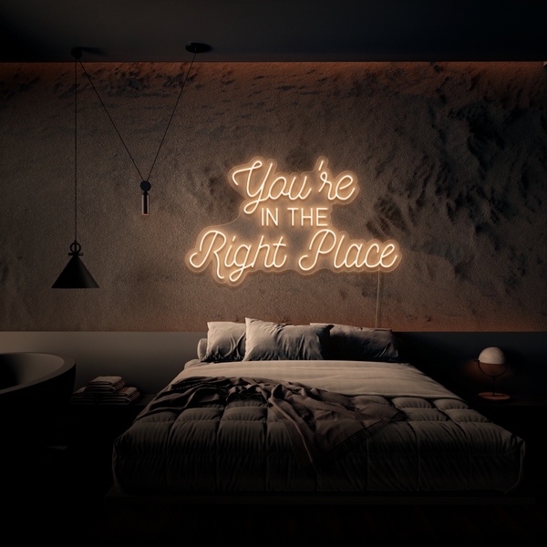 You're In The Right Place - Neon Sign - Neon Mama