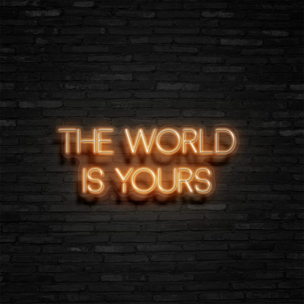 The World Is Yours - Neon Sign