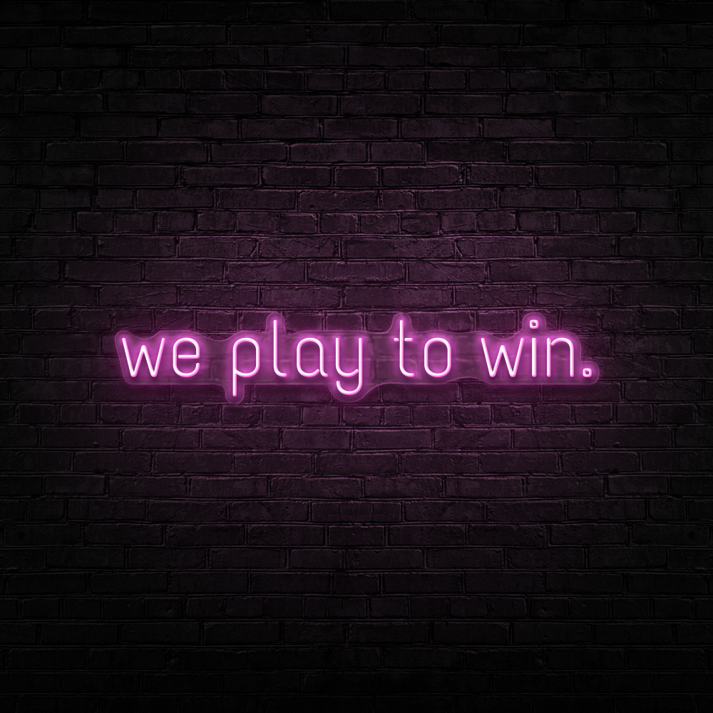 We Play To Win - Neon Sign