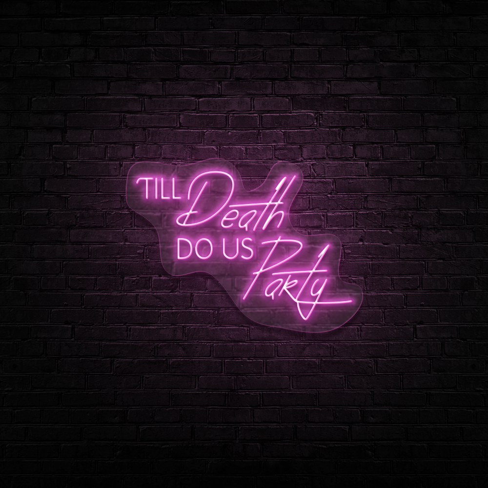 Till Death Do Us Party - Neon Sign