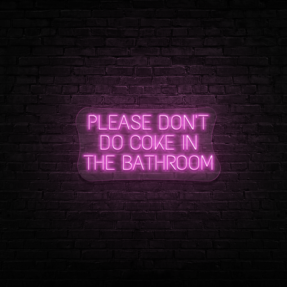 Please Don&#39;t Do Coke In The Bathroom - Neon Sign