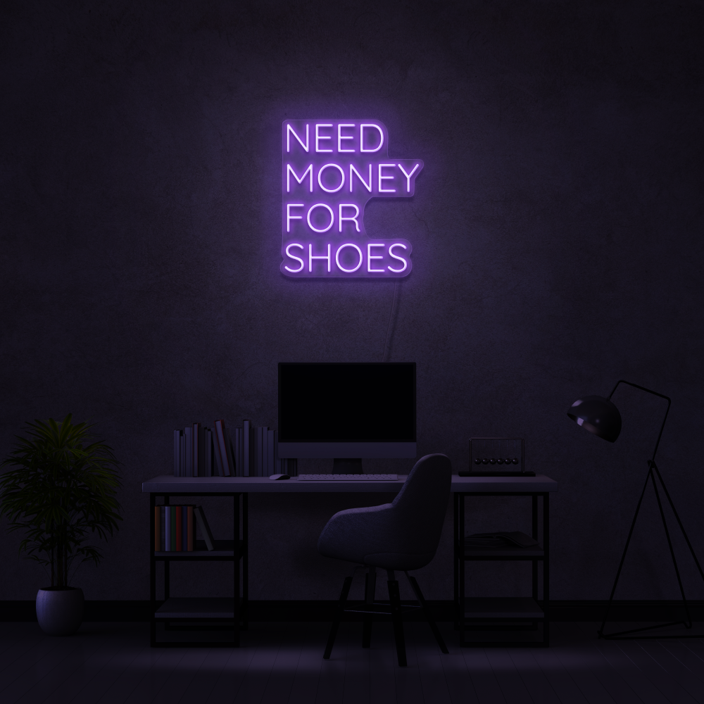 Need Money For Shoes - Neon Sign