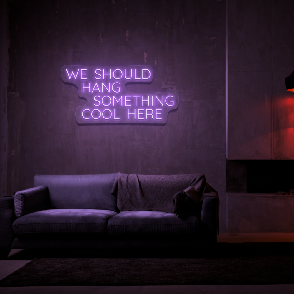 We Should Hang Something Cool - Neon Sign