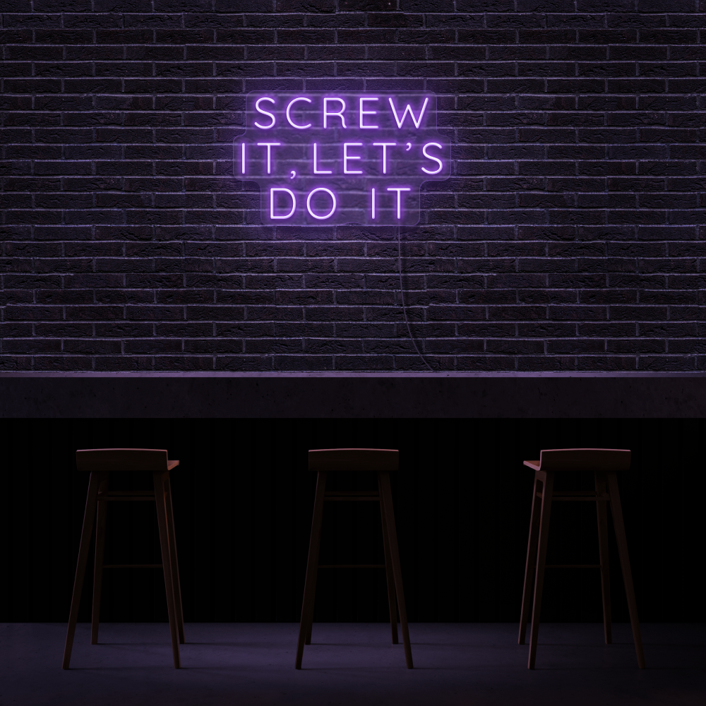 Screw It, Let&#39;s Do It - Neon Sign