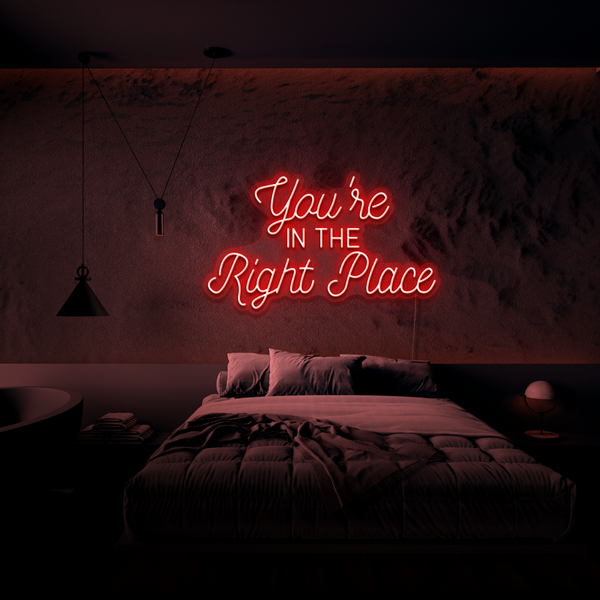 You're In The Right Place - Neon Sign - Neon Mama