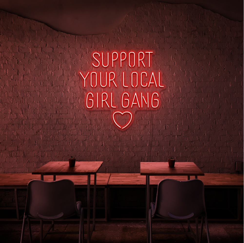 Support Your Local Girl - Neon Sign