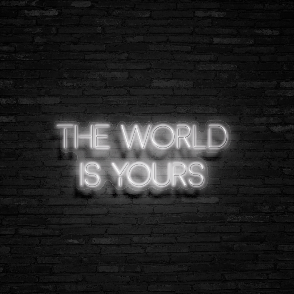 The World Is Yours - Neon Sign