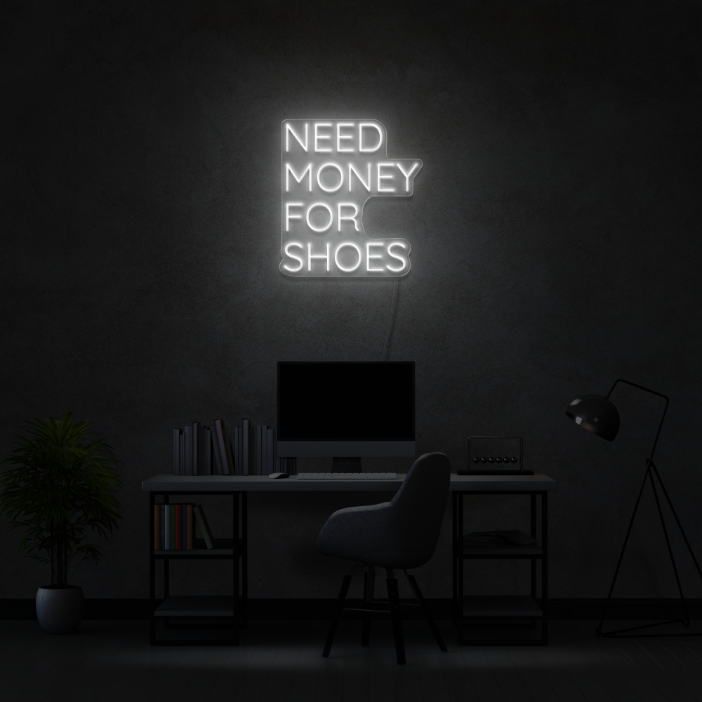 Need Money For Shoes - Neon Sign