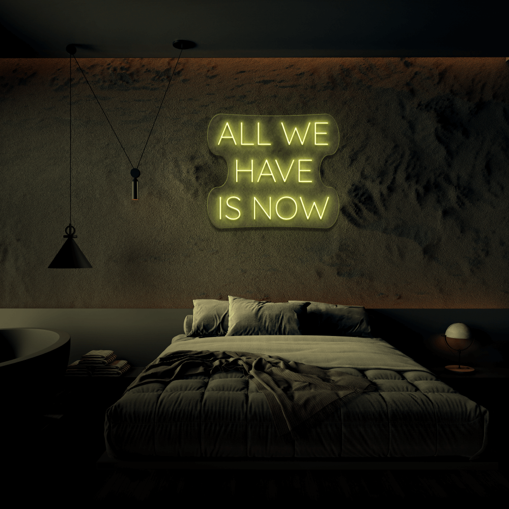 All We Have Is Now - Neon Sign