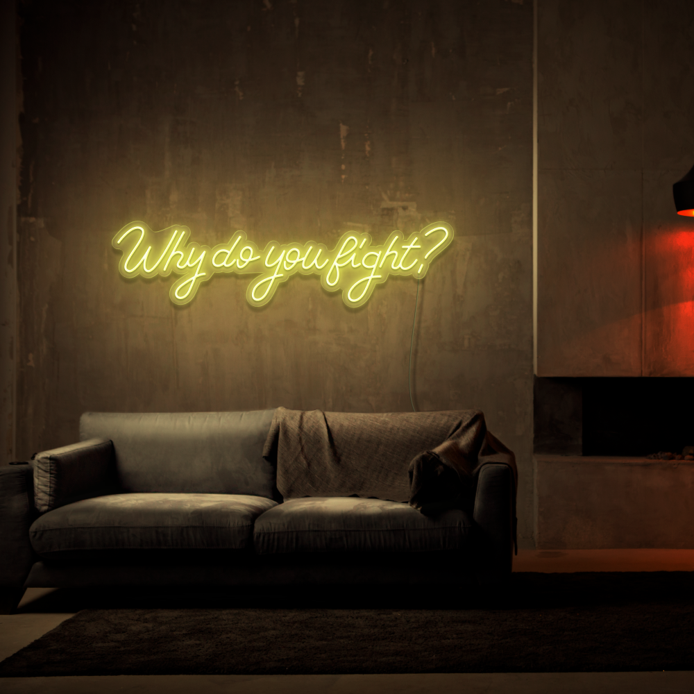 Why Do You Fight? - Neon Sign